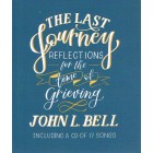 The Last Journey: Reflections For The Time Of Grieving by John L Bell